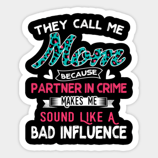 "They Call Me Mom Because Partner In Crime Sound Like A Bad Influence" Sticker